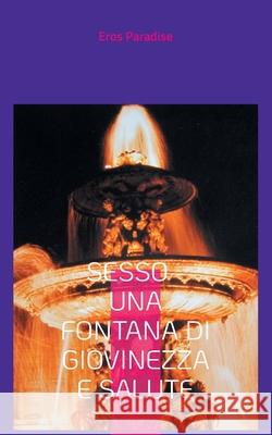 Sesso - una fontana di giovinezza e salute Eros Paradise 9783754341803 Books on Demand - książka