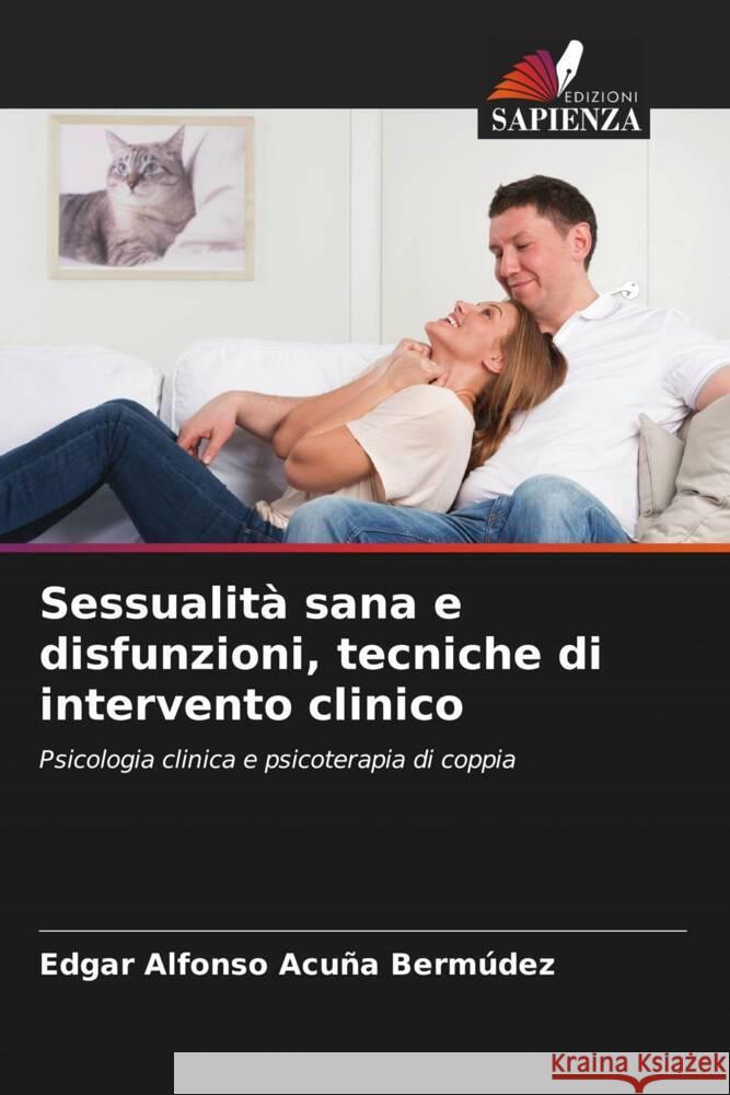 Sessualità sana e disfunzioni, tecniche di intervento clinico Acuña Bermúdez, Edgar Alfonso 9786206539896 Edizioni Sapienza - książka