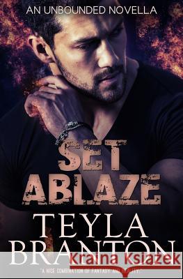 Set Ablaze (An Unbounded Novella) Branton, Teyla 9781939203731 White Star Press - książka