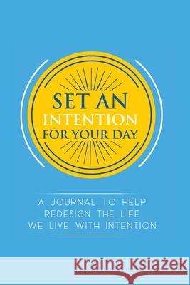 Set an Intention For Your Day - A Journal To Help Redesign the Life We Live with Intention: A Journal To Help Redesign the Life We Live with Intention Wingfield, Quyionah 9781946816085 Jazzelle Publishing - książka