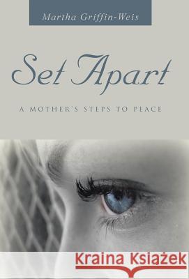 Set Apart: A Mother's Steps to Peace Martha Griffin-Weis 9781490880976 WestBow Press - książka