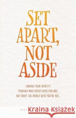 Set Apart, Not Aside: Finding your identity through who Christ says you are, not what the world says you're not. Danielle Axelrod 9781685562724 Trilogy Christian Publishing - książka