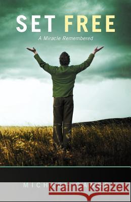 Set Free: A Miracle Remembered Gance, Michael 9781449766801 WestBow Press - książka