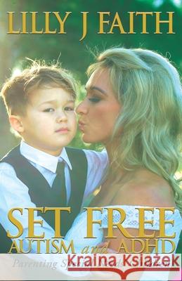 SET FREE AUTISM and ADHD: Parenting Special Needs' Children Faith, Lilly J. 9781922461889 Ocean Reeve Publishing - książka