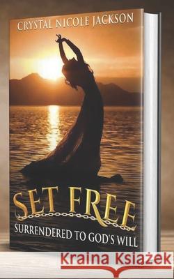 Set Free: Surrendered to God's Will Christopher J. Denson Jerome Smith Crystal Nicole Jackson 9781720158196 Independently Published - książka