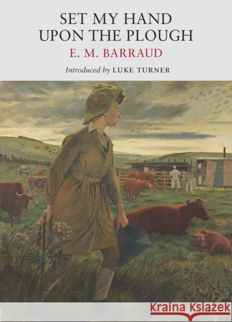 Set My Hand Upon The Plough E. M. Barraud 9781915068323 Little Toller Books - książka