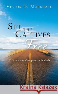 Set the Captives Free: 12 Studies for Groups or Individuals Marshall, Victor D. 9781491883129 Authorhouse - książka