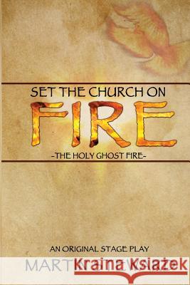 Set the Church on Fire: The Holy Ghost Fire Steward, Martin 9781505587500 Createspace - książka