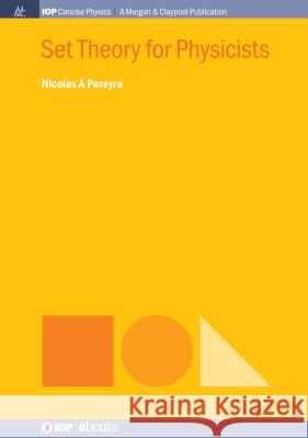 Set Theory for Physicists Nicolas a. Pereyra 9781643276472 Iop Concise Physics - książka