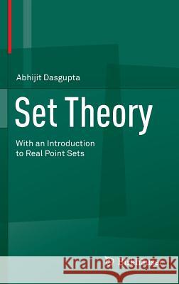 Set Theory: With an Introduction to Real Point Sets Abhijit Dasgupta 9781461488538 Birkhauser Boston Inc - książka