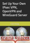 Set Up Your Own IPsec VPN, OpenVPN and WireGuard Server Lin Song   9798987508909 Lin Song