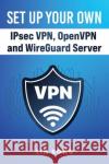 Set Up Your Own IPsec VPN, OpenVPN and WireGuard Server Lin Song   9798987508916 Lin Song