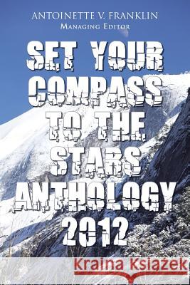 Set Your Compass to the Stars Anthology 2012 Antoinette V. Franklin 9781477298022 Authorhouse - książka