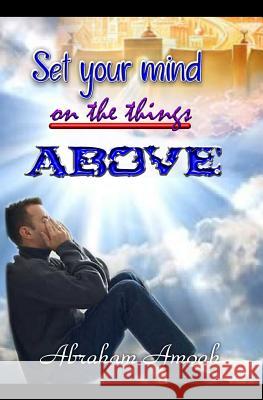 Set your mind on the things above Amoah, Abraham 9781514687567 Createspace - książka