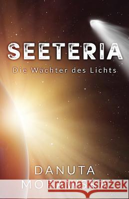 Seteeria: Die Wächter des Lichts Morawska, Danuta 9781540866998 Createspace Independent Publishing Platform - książka