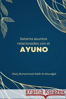 Setenta asuntos relacionados con el ayuno Sheij Muhammad Salih Al-Munajjid 9785614923068 Independent Author - książka