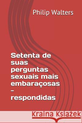 Setenta de Suas Perguntas Sexuais Mais Embara Philip Walters 9781980815884 Independently Published - książka