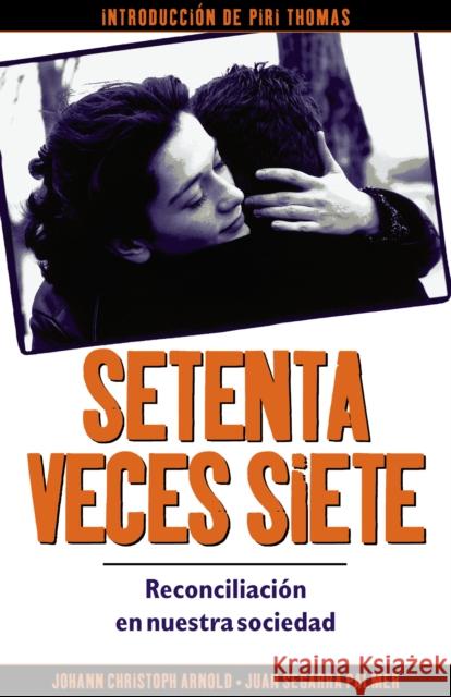 Setenta Veces Siete: Reconciliación En Nuestra Sociedad Arnold, Johann Christoph 9780874869774 Plough Publishing House - książka