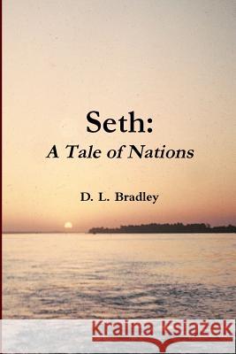 Seth: A Tale of Nations D. L. Bradley 9781304119759 Lulu.com - książka