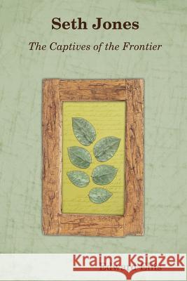 Seth Jones; or, The Captives of the Frontier Ellis, Edward 9781365578854 Lulu.com - książka
