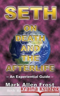 Seth on Death and the Afterlife Mark Allen Frost 9780974058658 Seth Returns Publishing - książka