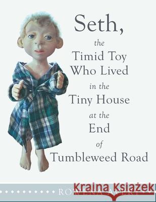 Seth, the Timid Toy: Who Lived in the Tiny House at the End of Tumbleweed Road Rowena Avery 9781480887473 Archway Publishing - książka