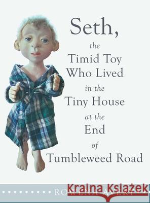 Seth, the Timid Toy: Who Lived in the Tiny House at the End of Tumbleweed Road Rowena Avery 9781480887480 Archway Publishing - książka