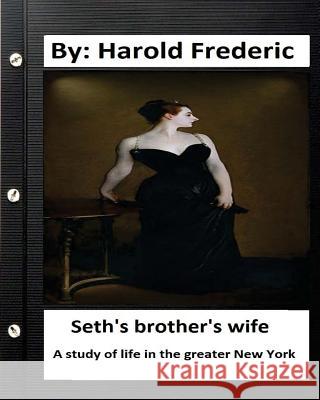 Seth's brother's wife. A study of life in the greater New York. ( Classics) Frederic, Harold 9781533625250 Createspace Independent Publishing Platform - książka