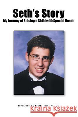 Seth's Story: My Journey of Raising a Child with Special Needs Jennifer Fitzhug 9781499008067 Xlibris Corporation - książka