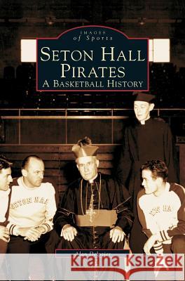 Seton Hall Pirates: A Basketball History Alan Bernard DeLozier 9781531607005 Arcadia Library Editions - książka