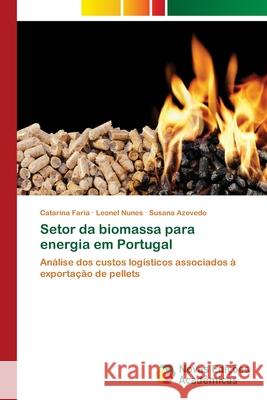 Setor da biomassa para energia em Portugal Faria, Catarina 9786202036948 Novas Edicioes Academicas - książka