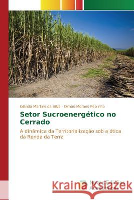 Setor Sucroenergético no Cerrado Silva Iolanda Martins Da 9783639697469 Novas Edicoes Academicas - książka