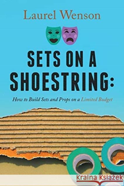 Sets on a Shoestring: How to Build Sets and Props on a Limited Budget Laurel Wenson 9780578519906 Laurel Wenson - książka