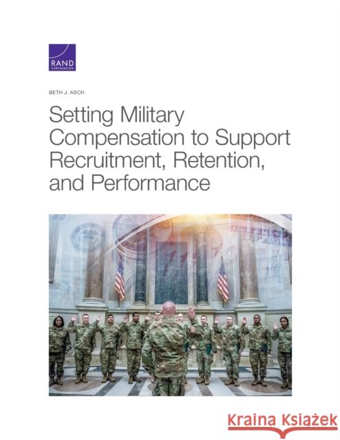 Setting Military Compensation to Support Recruitment, Retention, and Performance Beth J. Asch 9781977403988 RAND Corporation - książka