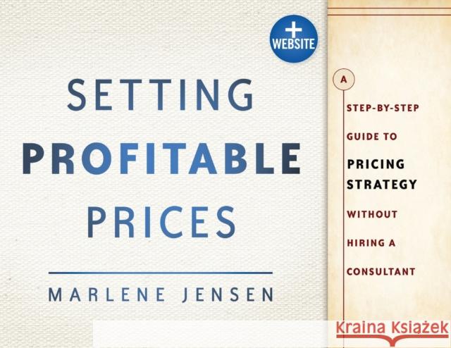 Setting Profitable Prices: A Step-By-Step Guide to Pricing Strategy--Without Hiring a Consultant Jensen, Marlene 9781118430767  - książka