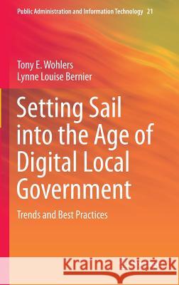 Setting Sail Into the Age of Digital Local Government: Trends and Best Practices Wohlers, Tony E. 9781489976635 Springer - książka