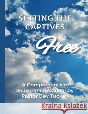 Setting the Captives Free: Deliverance Manual Bev Tucker 9781794447691 Independently Published - książka