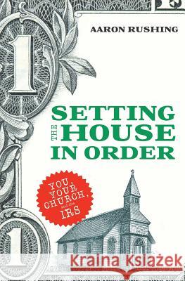 Setting the House in Order Aaron Rushing 9781625096371 Xulon Press - książka