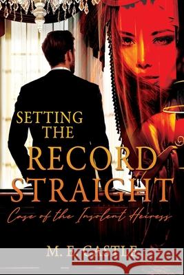 Setting the Record Straight: Case of the Insolent Heiress M E Castle 9781977234629 Outskirts Press - książka