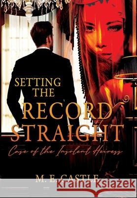 Setting the Record Straight: Case of the Insolent Heiress M E Castle 9781977234742 Outskirts Press - książka