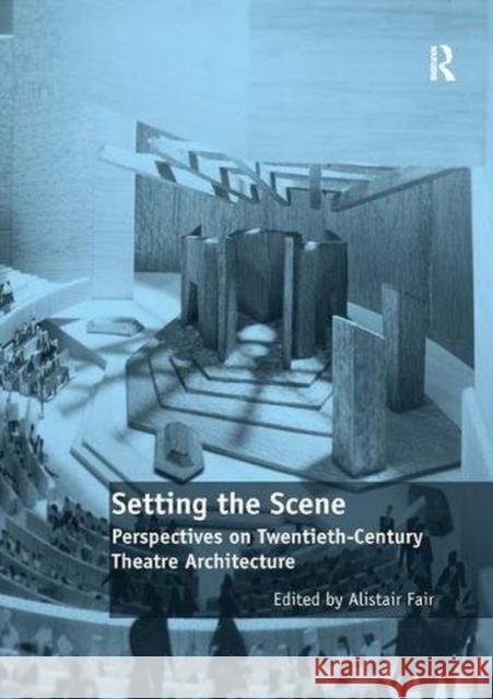 Setting the Scene: Perspectives on Twentieth-Century Theatre Architecture FAIR 9781138570115  - książka