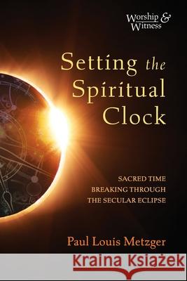 Setting the Spiritual Clock Paul Louis Metzger 9781725258709 Cascade Books - książka