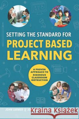 Setting the Standard for Project Based Learning John Larmer John Mergendoller Suzie Boss 9781416620334 Association for Supervision & Curriculum Deve - książka