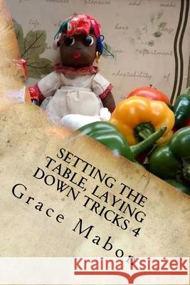 Setting The Table, Laying Down Tricks 4: Volume Four: Hoodoo Recipes for Love and Health Grace Mabon 9781544982205 Createspace Independent Publishing Platform - książka