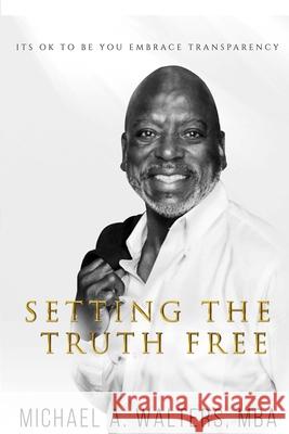 Setting the Truth Free: Its ok to be you embrace transparency Mary Hoekstra Phyllb Photography C. Pickney 9781949433067 SIMMs Books Publishing Corporation - książka