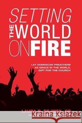 Setting the World on Fire: Lay Dominican Preachers as Grace in the World, Gift for the Church Laura R. Dejmek Donald J. Goergen 9781625641533 Wipf & Stock Publishers - książka