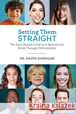 Setting Them Straight: The Fact-Based Guide to a Spectacular Smile Through Orthodontics  9781599328300 Advantage Media Group - książka