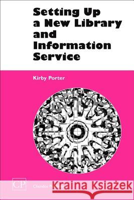 Setting Up a New Library and Information Service Kirby Porter 9781843340539 Chandos Publishing (Oxford) - książka