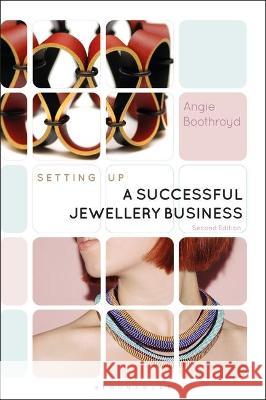 Setting Up a Successful Jewellery Business Angie Boothroyd   9781350269705 Bloomsbury Visual Arts - książka