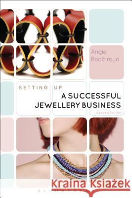 Setting Up a Successful Jewellery Business Angie Boothroyd 9781474241960 Bloomsbury Academic - książka